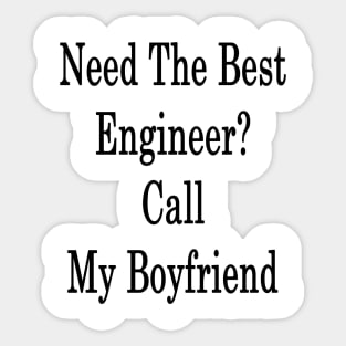 Need The Best Engineer? Call My Boyfriend Sticker